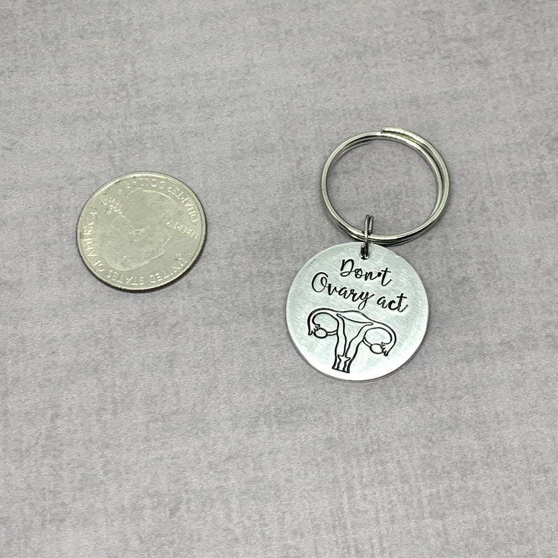 Don't Ovary act keychain, Hysterectomy gift next to quarter for size comparison