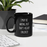 I may be wrong Black Glossy Mug