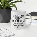 I'm not funny, I'm mean White glossy mug