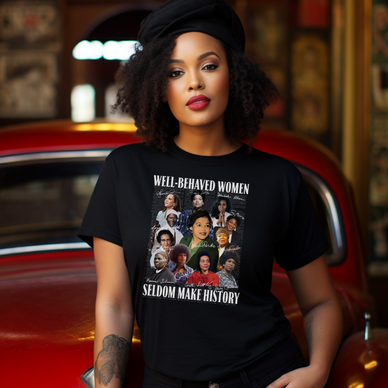 Well-Behaved Women Seldom Make History T-Shirt