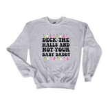 Deck the Halls Not Your Baby Daddy Christmas sweatshirt