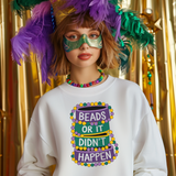 Beads or It Didn’t Happen Mardi Gras sweatshirt