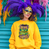 Beads or It Didn’t Happen Mardi Gras sweatshirt gold