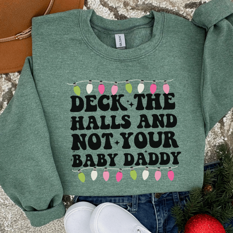 Deck the Halls Not Your Baby Daddy Christmas sweatshirt