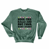 Deck the Halls Not Your Baby Daddy Christmas sweatshirt