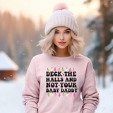 Deck the Halls Not Your Baby Daddy Christmas sweatshirt