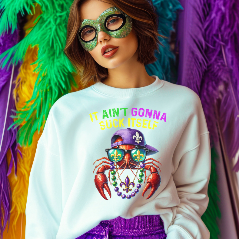 It Ain’t Gonna Suck Itself Crawfish Mardi Gras Sweatshirt