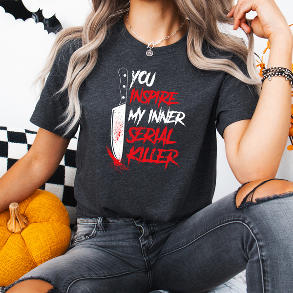 You Inspire My Inner Serial Killer T-Shirt, Bloody Knife Halloween Tee