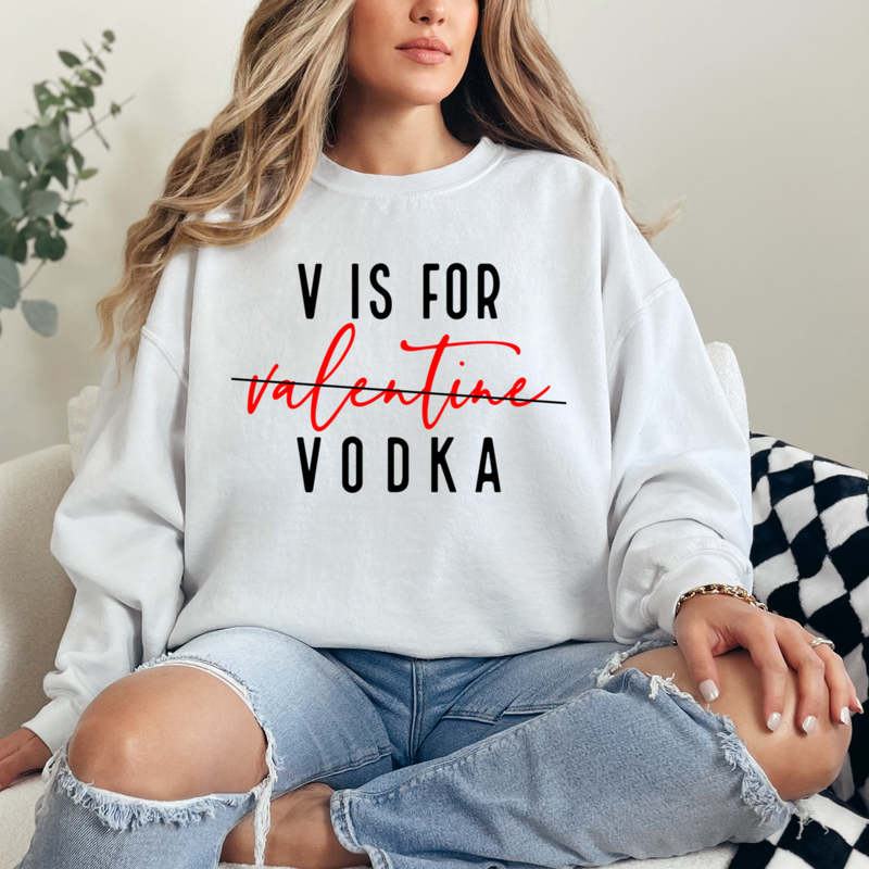 V is for Vodka Valentine's Day sweatshirt