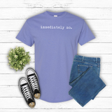 Immediately No Graphic Tee, Sassy Statement T-Shirt