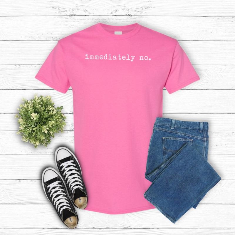 Immediately No Graphic Tee, Sassy Statement T-Shirt