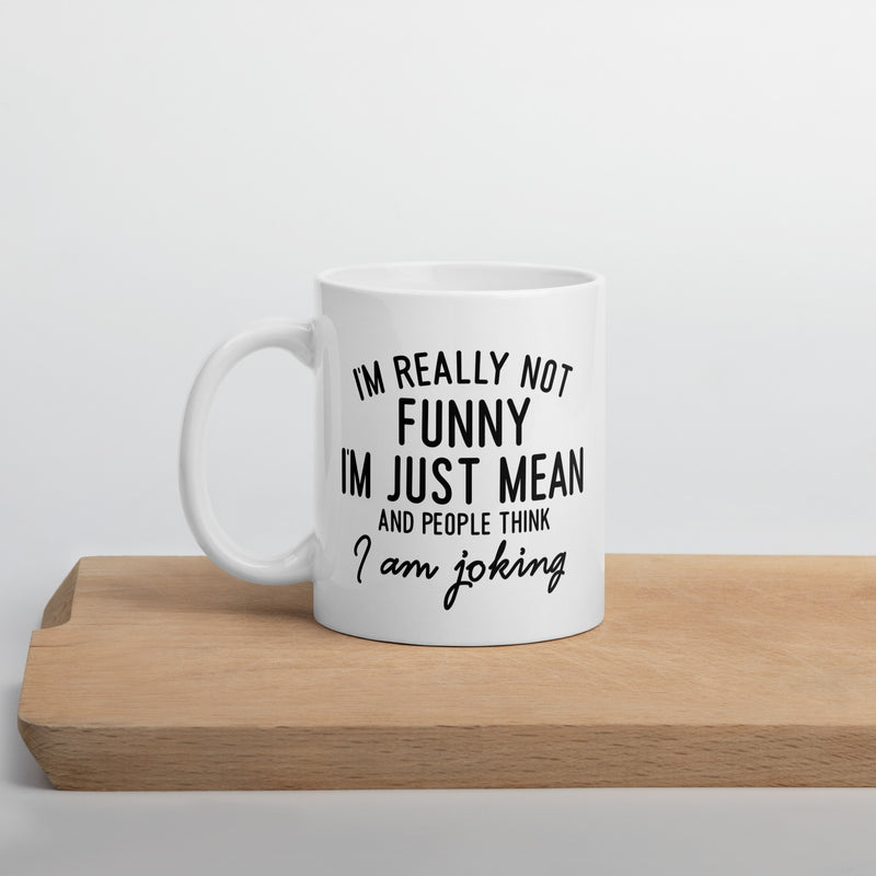 I'm not funny, I'm mean White glossy mug